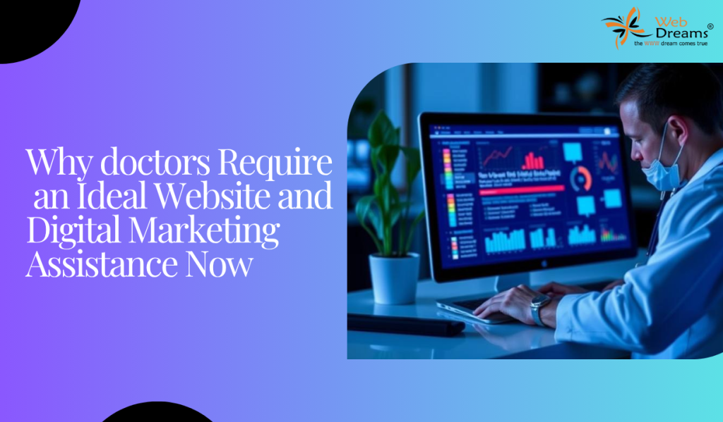 Why doctors Require an Ideal Website and Digital Marketing Assistance Now