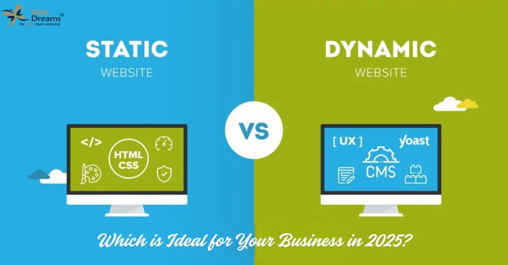 Static vs Dynamic Websites: Best Fit for Your Business 2025- Web Dreams